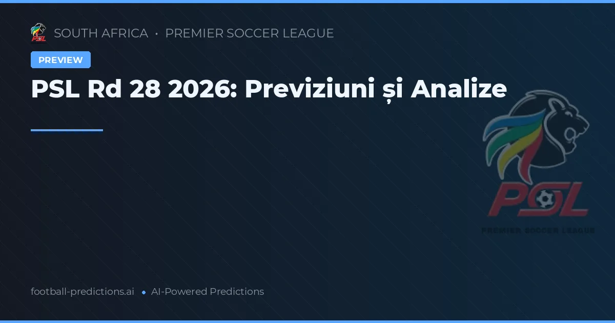 PSL Rd 28 2026: Previziuni și Analize