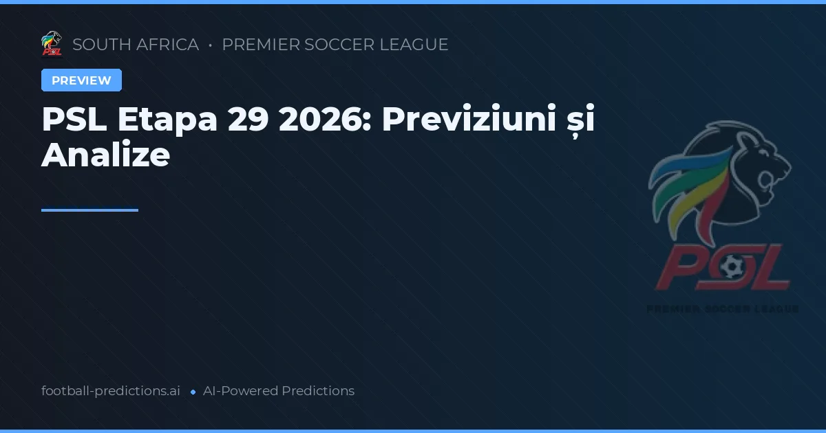 PSL Etapa 29 2026: Previziuni și Analize