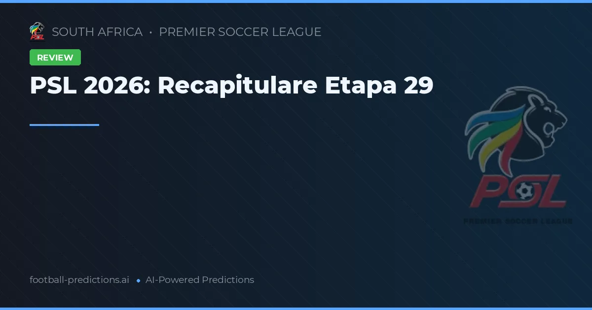 PSL 2026: Recapitulare Etapa 29