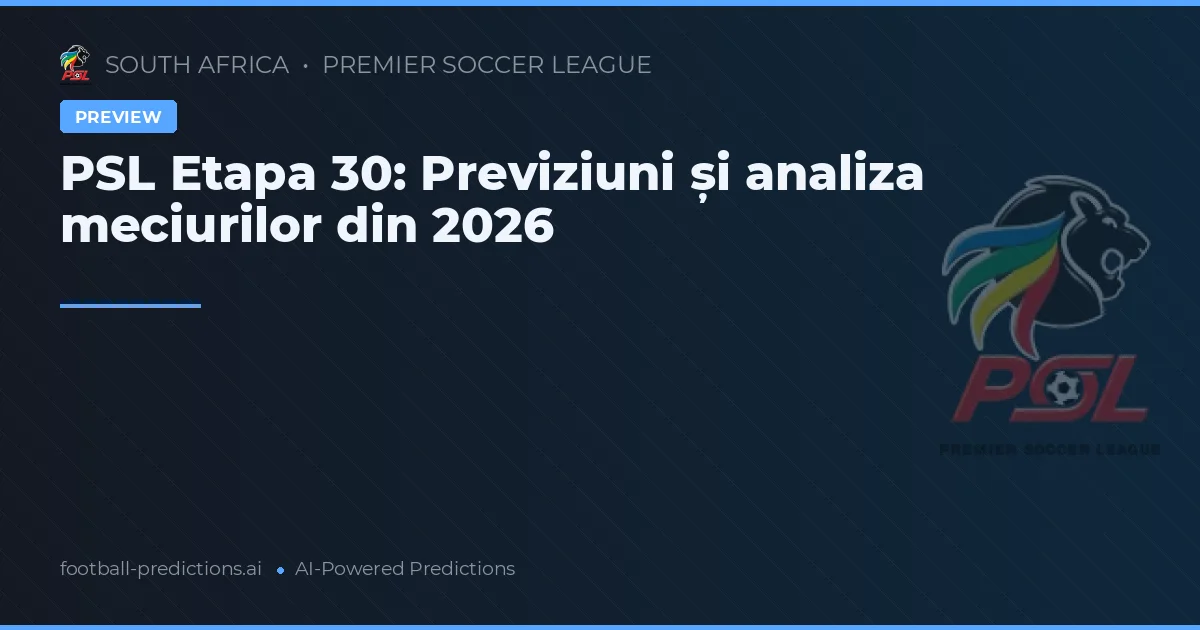 PSL Etapa 30: Previziuni și analiza meciurilor din 2026