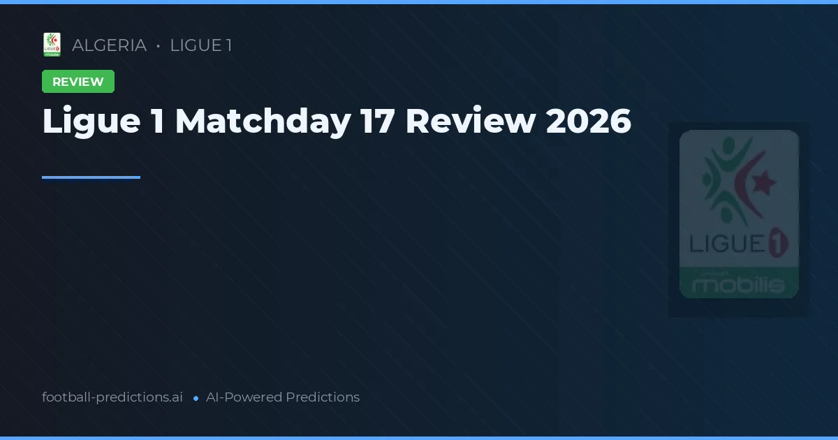 Ligue 1 Matchday 17 Review 2026