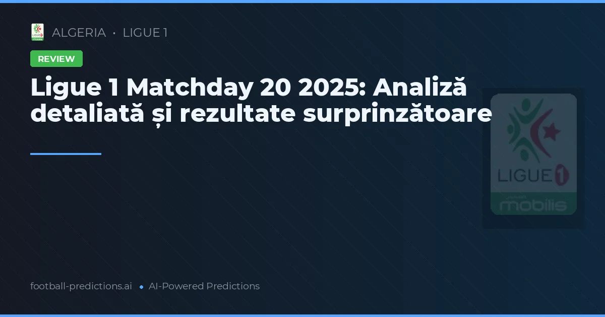 Ligue 1 Matchday 20 2025: Analiză detaliată și rezultate surprinzătoare