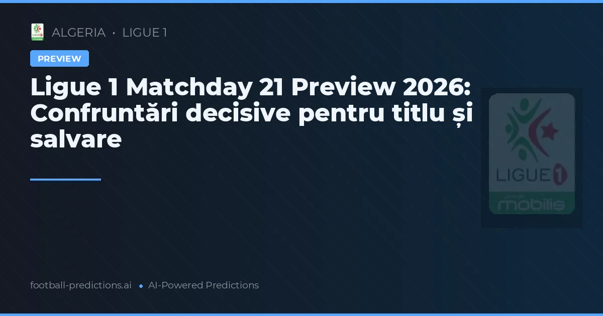 Ligue 1 Matchday 21 Preview 2026: Confruntări decisive pentru titlu și salvare