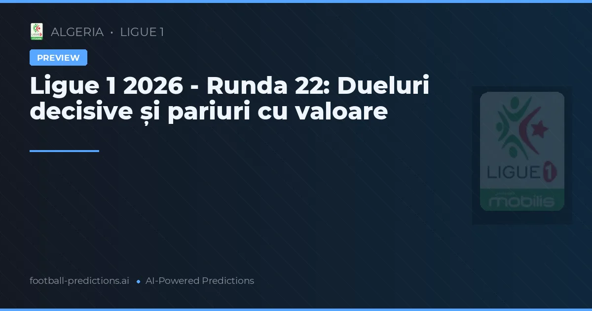 Ligue 1 2026 - Runda 22: Dueluri decisive și pariuri cu valoare