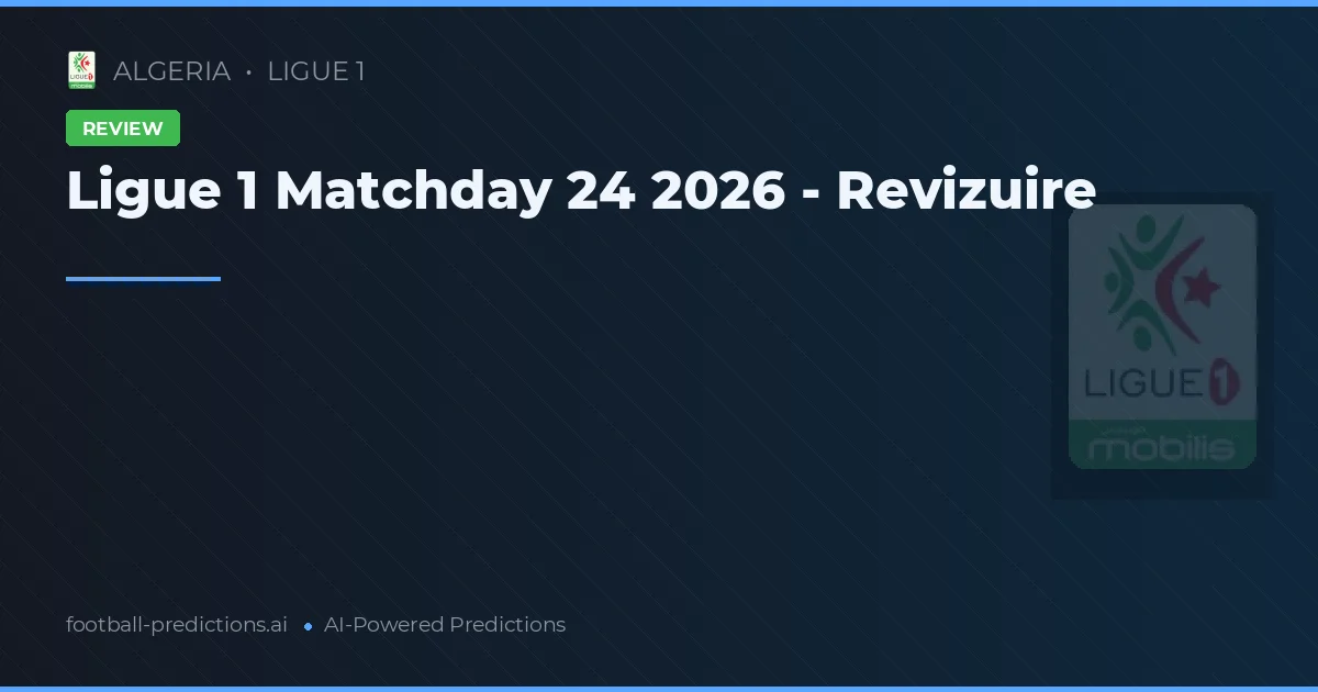 Ligue 1 Matchday 24 2026 - Revizuire