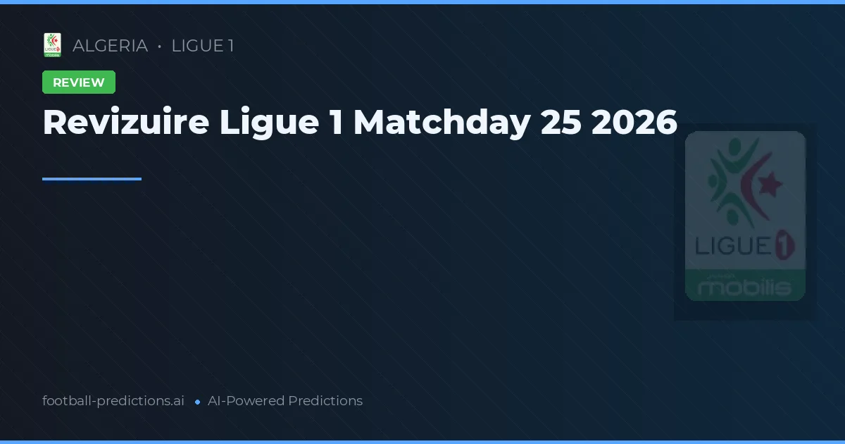 Revizuire Ligue 1 Matchday 25 2026