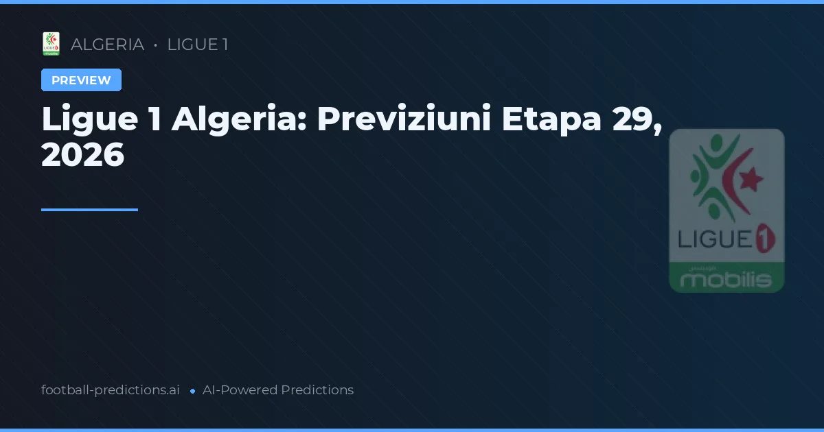 Ligue 1 Algeria: Previziuni Etapa 29, 2026