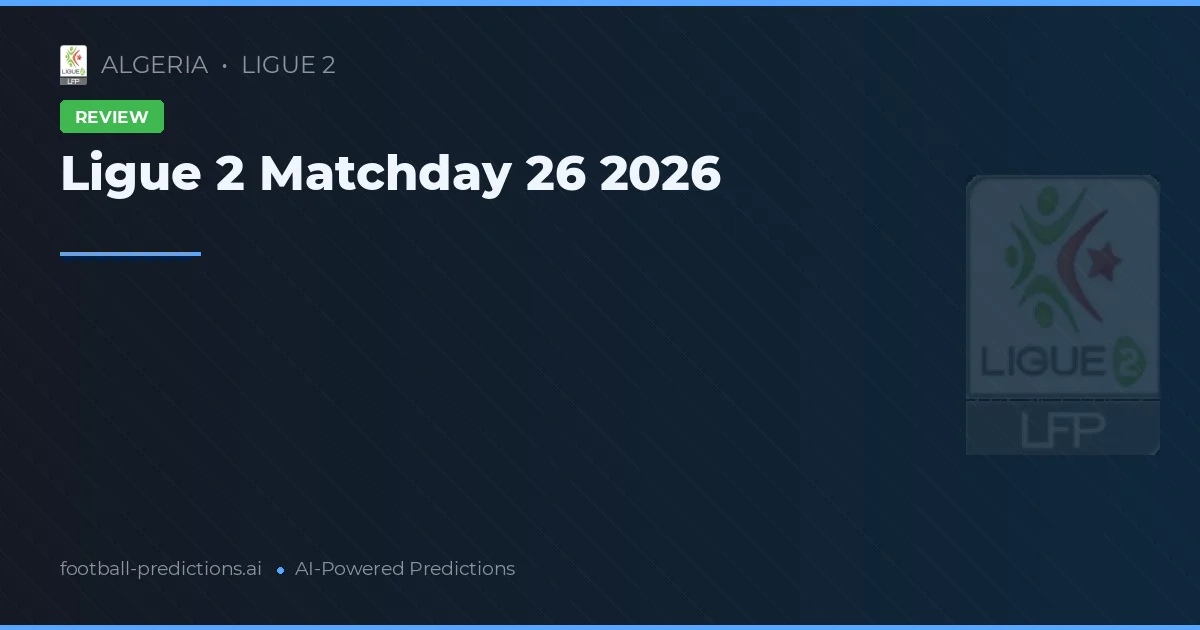 Ligue 2 Matchday 26 2026