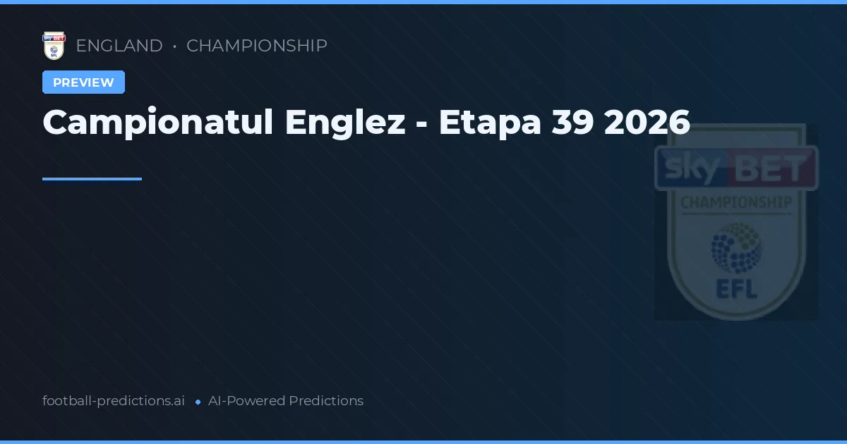 Campionatul Englez - Etapa 39 2026
