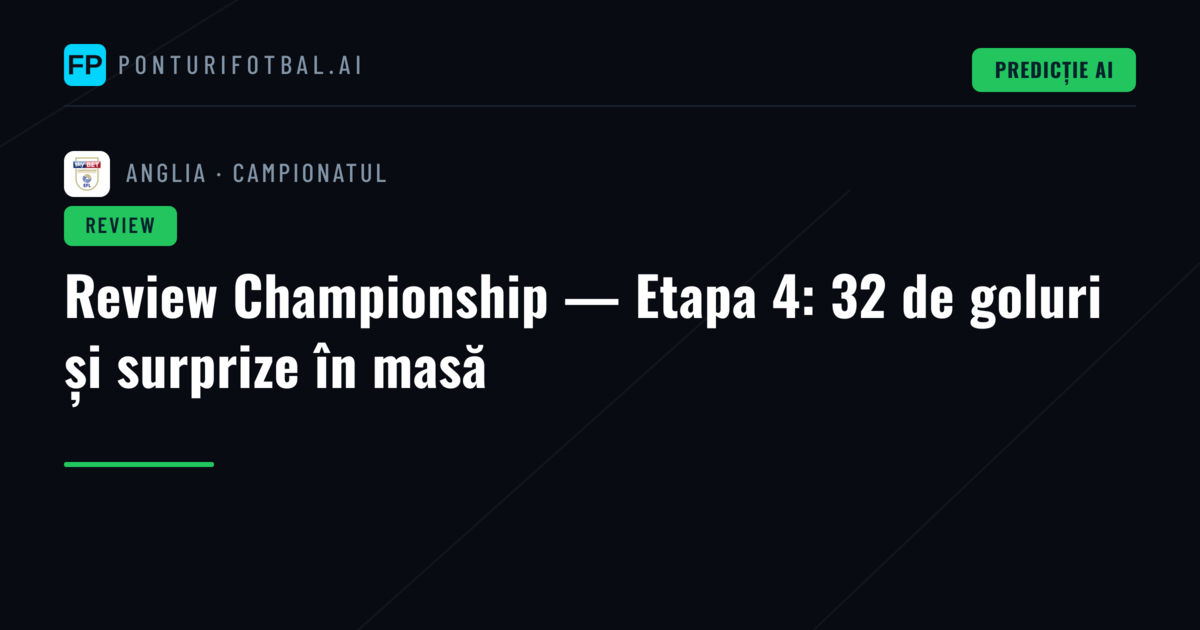 Review Championship — Etapa 4: 32 de goluri și surprize în masă