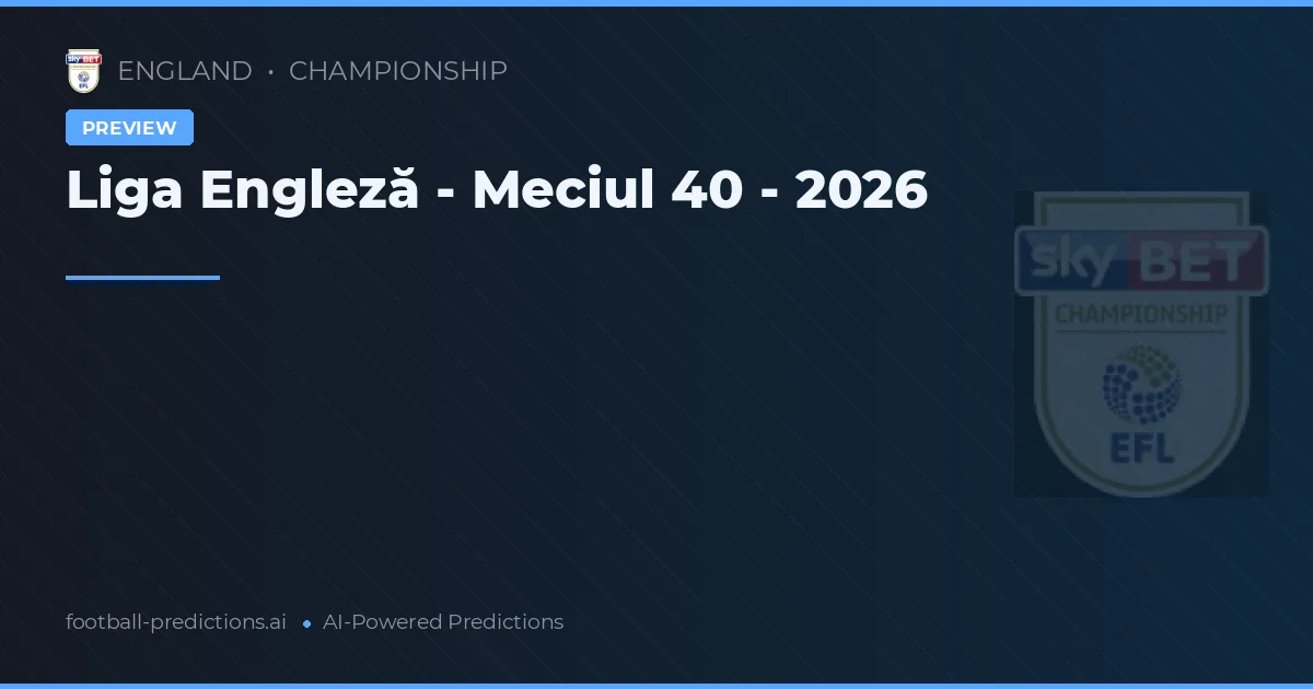 Liga Engleză - Meciul 40 - 2026
