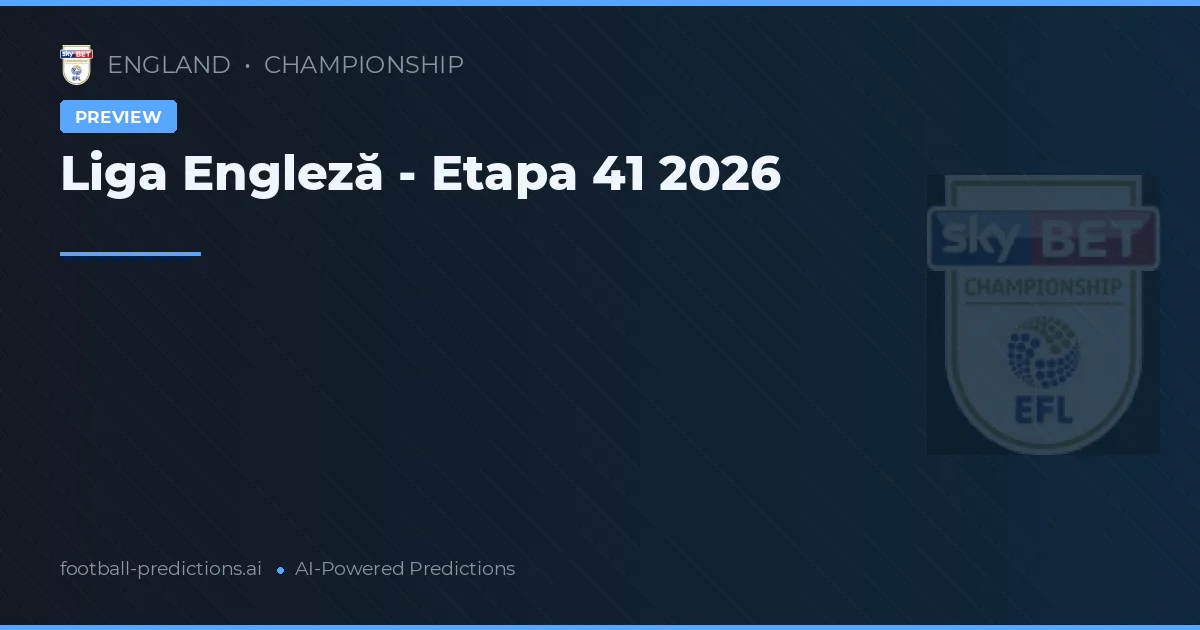 Liga Engleză - Etapa 41 2026