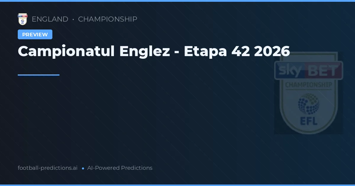 Campionatul Englez - Etapa 42 2026
