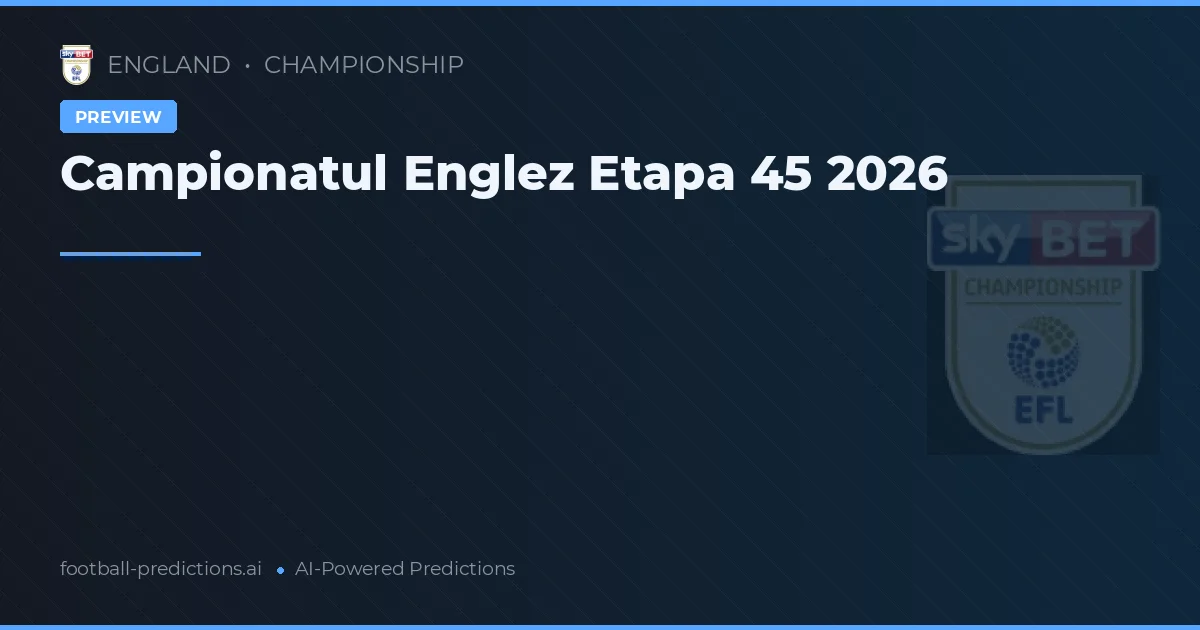 Campionatul Englez Etapa 45 2026