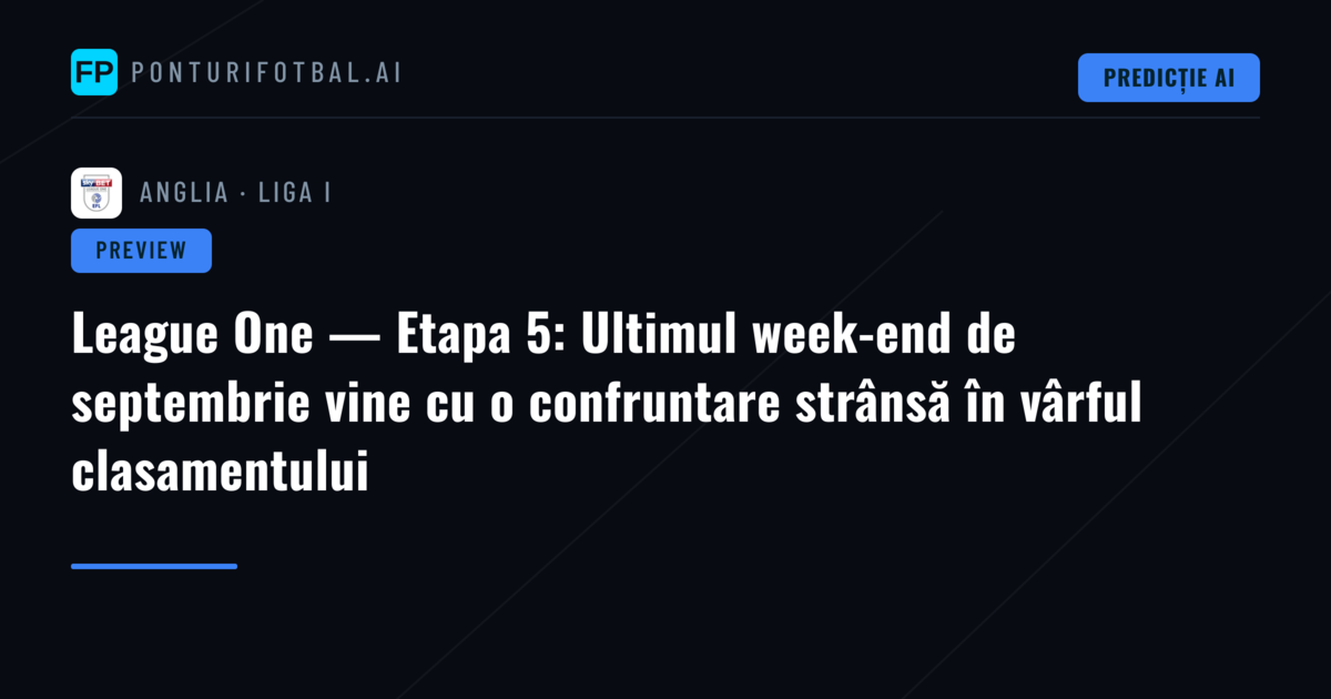 League One — Etapa 5: Ultimul week-end de septembrie vine cu o confruntare strânsă în vârful clasamentului