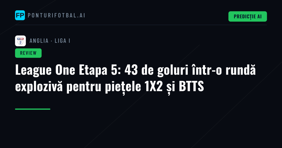 League One Etapa 5: 43 de goluri într-o rundă explozivă pentru piețele 1X2 și BTTS