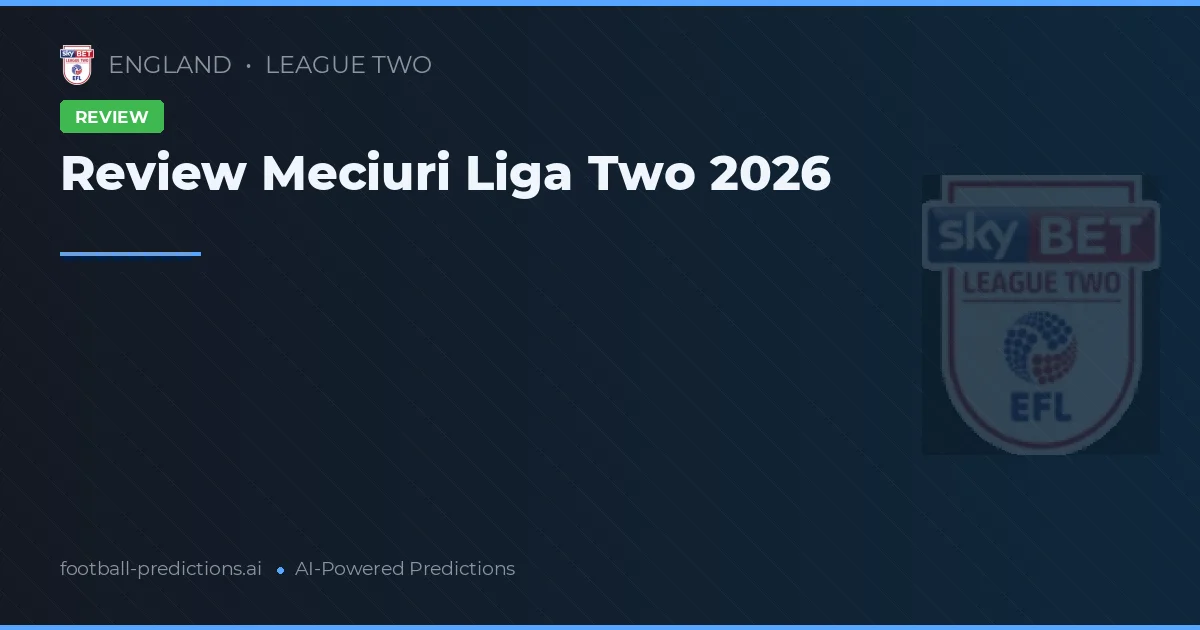 Review Meciuri Liga Two 2026