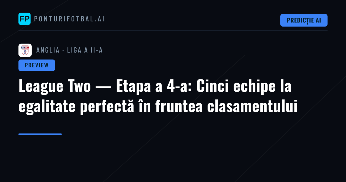 League Two — Etapa a 4-a: Cinci echipe la egalitate perfectă în fruntea clasamentului