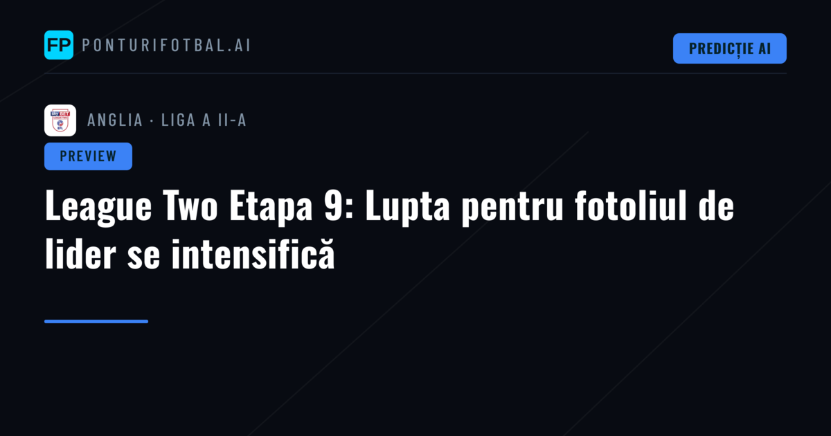 League Two Etapa 9: Lupta pentru fotoliul de lider se intensifică