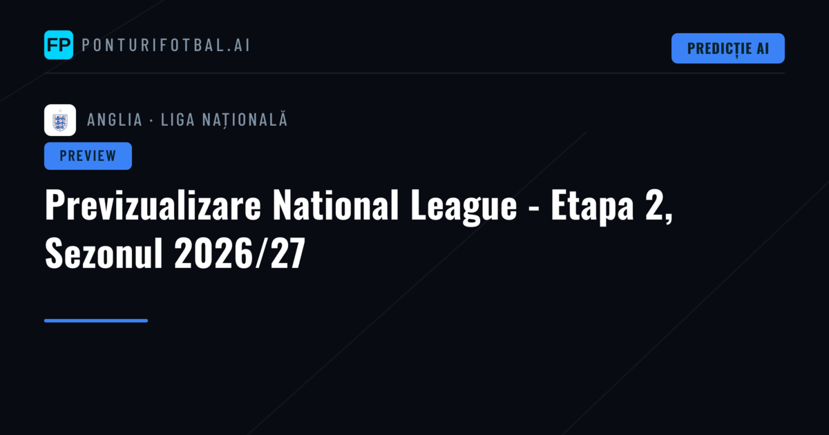 Previzualizare National League - Etapa 2, Sezonul 2026/27