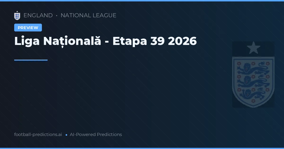 Liga Națională - Etapa 39 2026