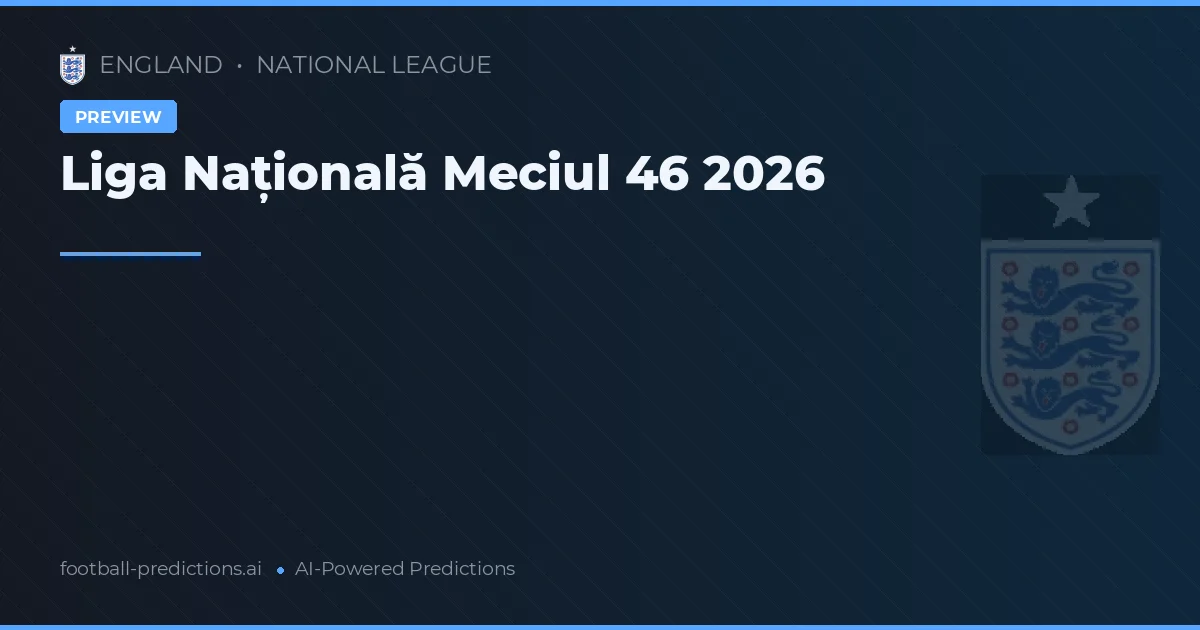 Liga Națională Meciul 46 2026