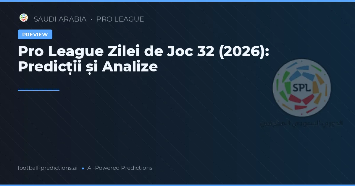 Pro League Zilei de Joc 32 (2026): Predicții și Analize