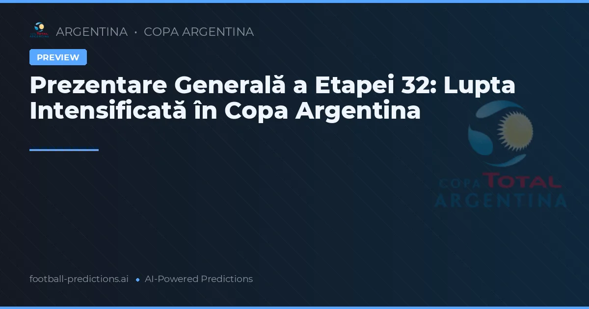 Prezentare Generală a Etapei 32: Lupta Intensificată în Copa Argentina