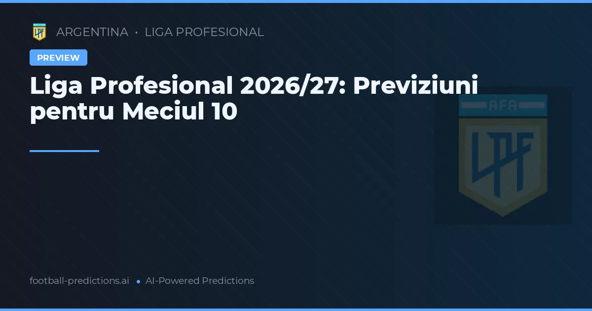 Liga Profesional 2026/27: Previziuni pentru Meciul 10