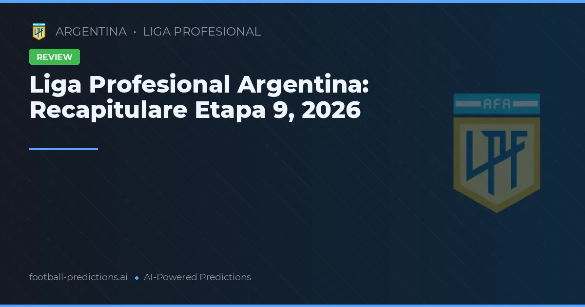Liga Profesional Argentina: Recapitulare Etapa 9, 2026