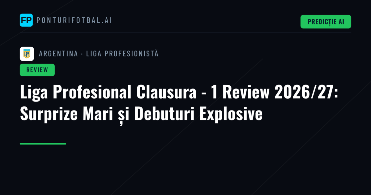 Liga Profesional Clausura - 1 Review 2026/27: Surprize Mari și Debuturi Explosive