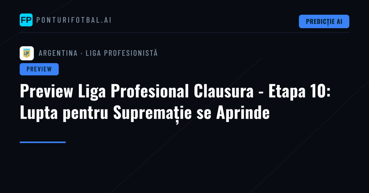 Preview Liga Profesional Clausura - Etapa 10: Lupta pentru Supremație se Aprinde