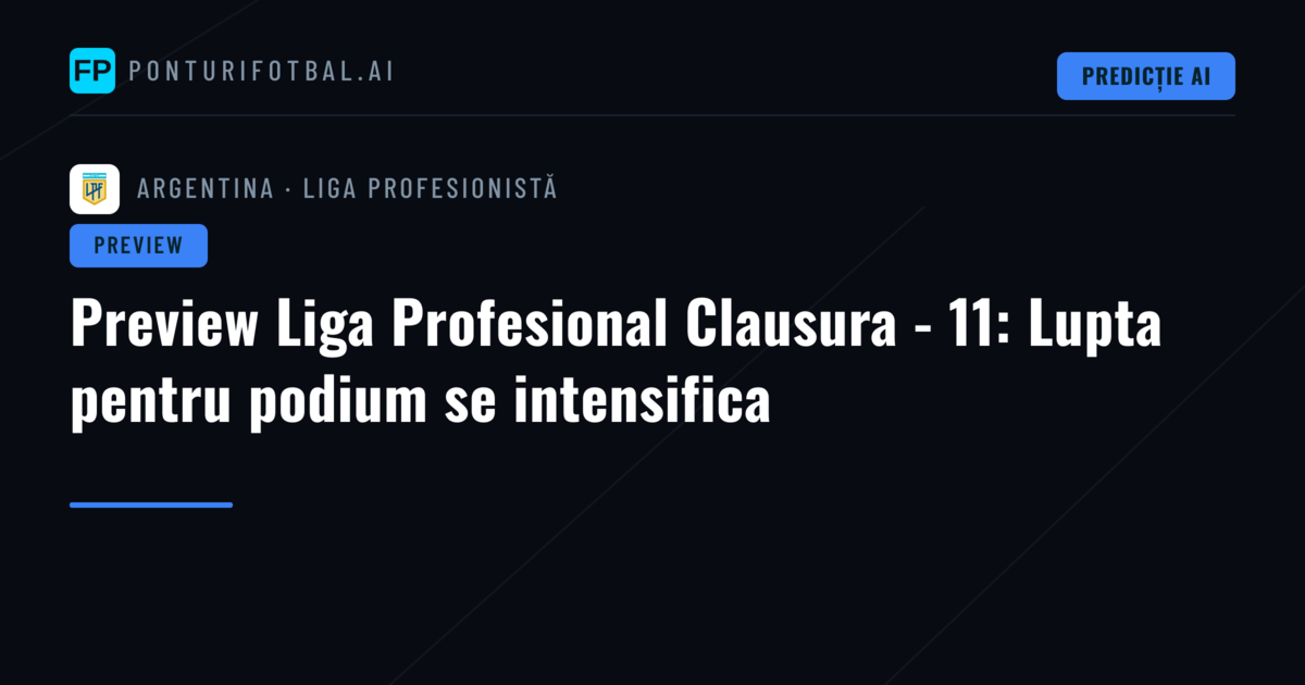 Preview Liga Profesional Clausura - 11: Lupta pentru podium se intensifica