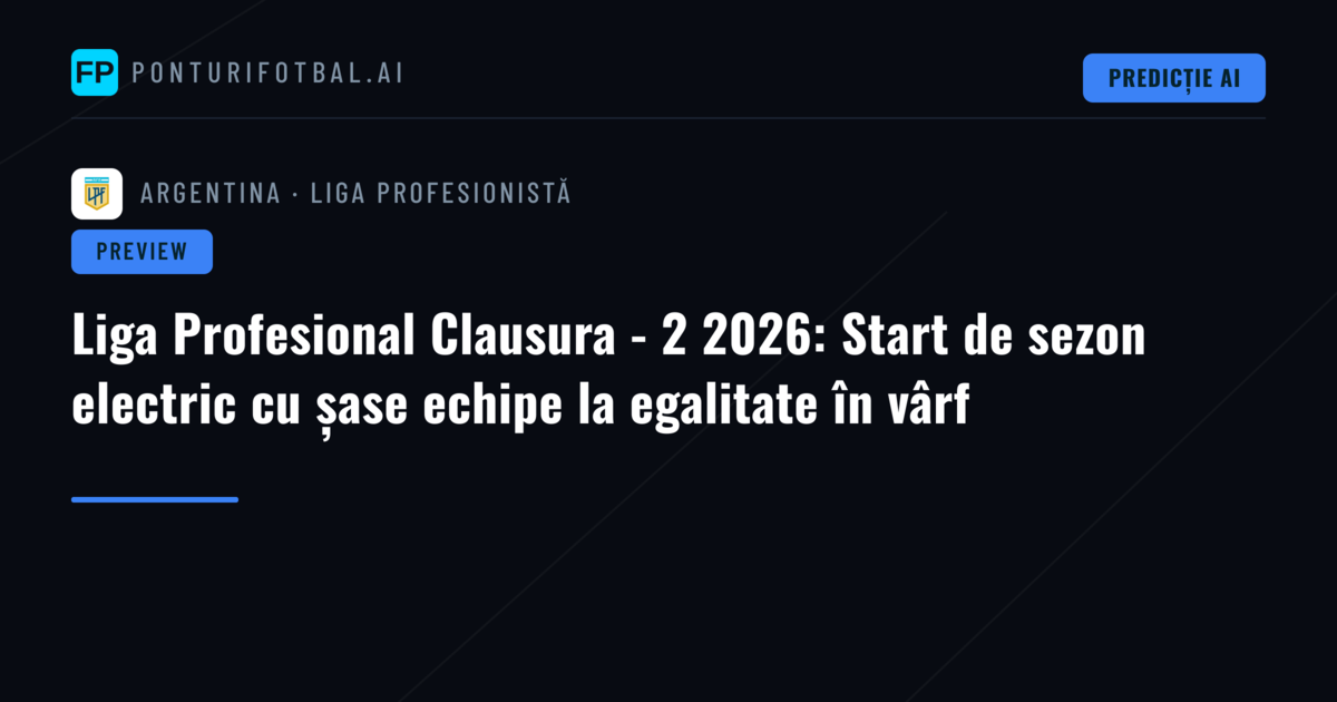 Liga Profesional Clausura - 2 2026: Start de sezon electric cu șase echipe la egalitate în vârf