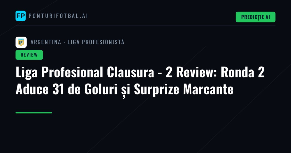Liga Profesional Clausura - 2 Review: Ronda 2 Aduce 31 de Goluri și Surprize Marcante