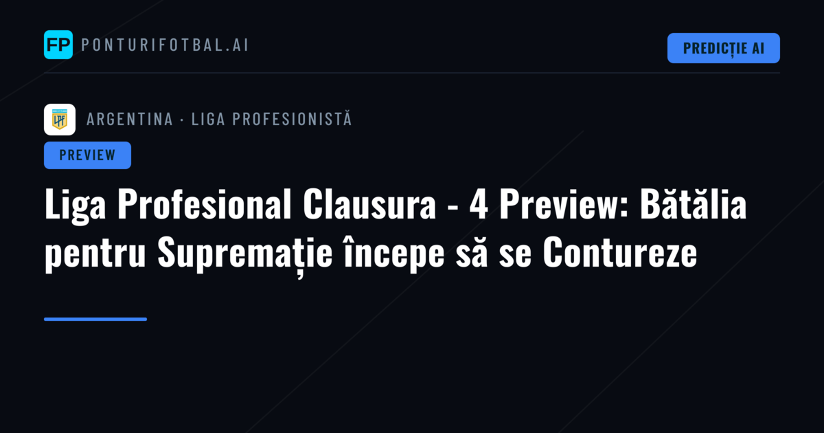 Liga Profesional Clausura - 4 Preview: Bătălia pentru Supremație începe să se Contureze