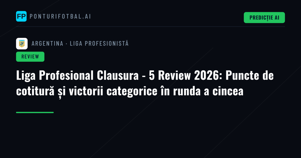 Liga Profesional Clausura - 5 Review 2026: Puncte de cotitură și victorii categorice în runda a cincea
