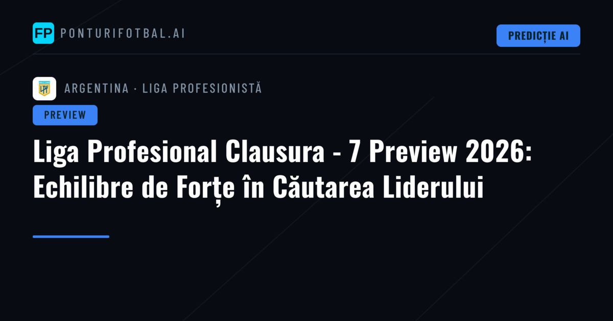 Liga Profesional Clausura - 7 Preview 2026: Echilibre de Forțe în Căutarea Liderului