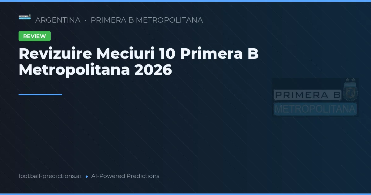 Revizuire Meciuri 10 Primera B Metropolitana 2026