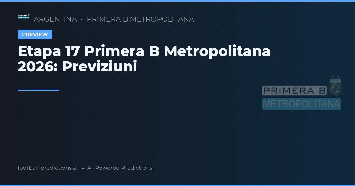 Etapa 17 Primera B Metropolitana 2026: Previziuni