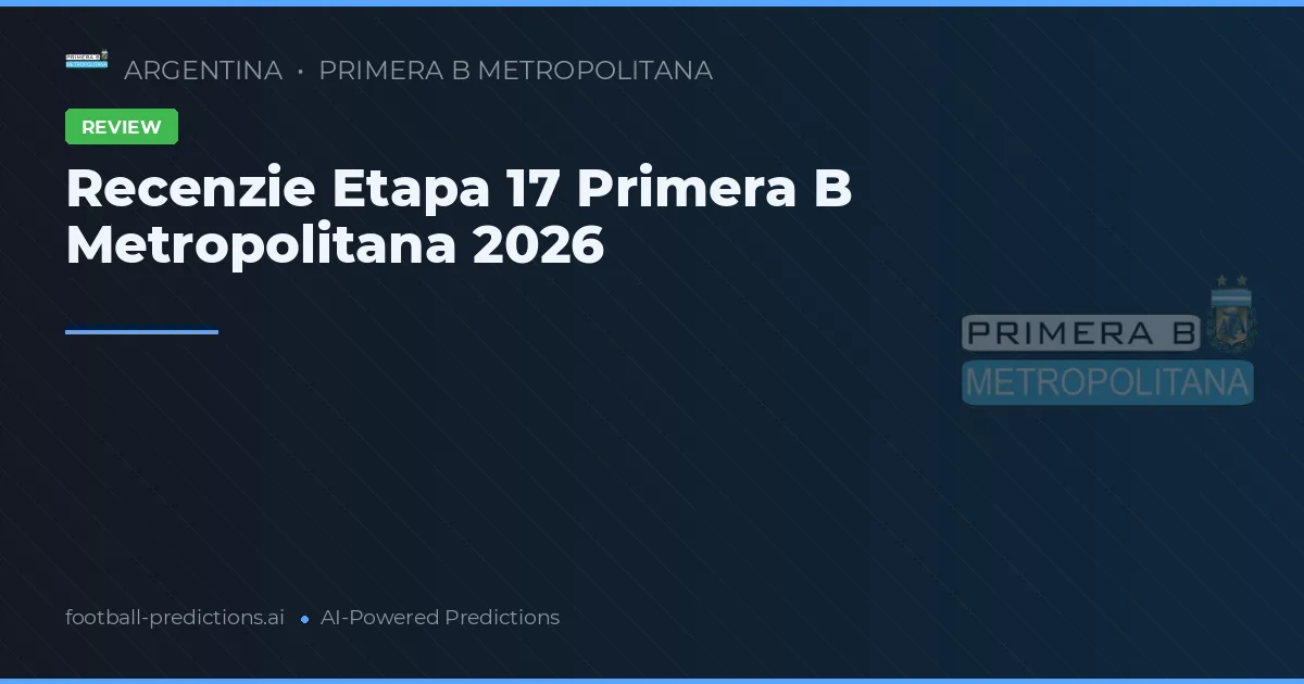 Recenzie Etapa 17 Primera B Metropolitana 2026