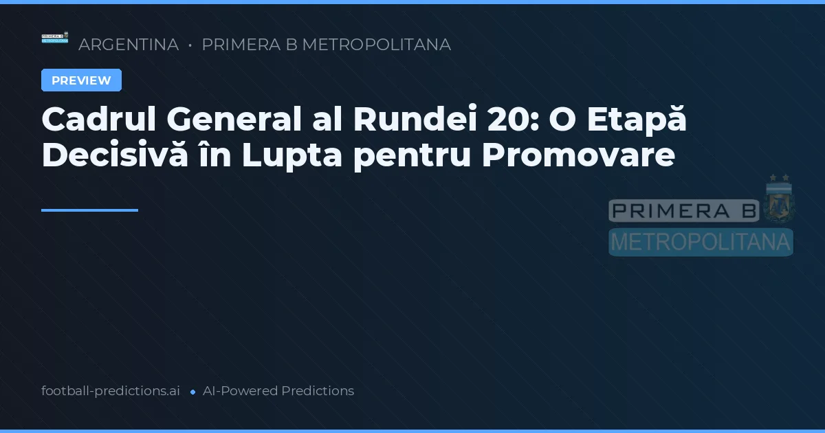 Cadrul General al Rundei 20: O Etapă Decisivă în Lupta pentru Promovare