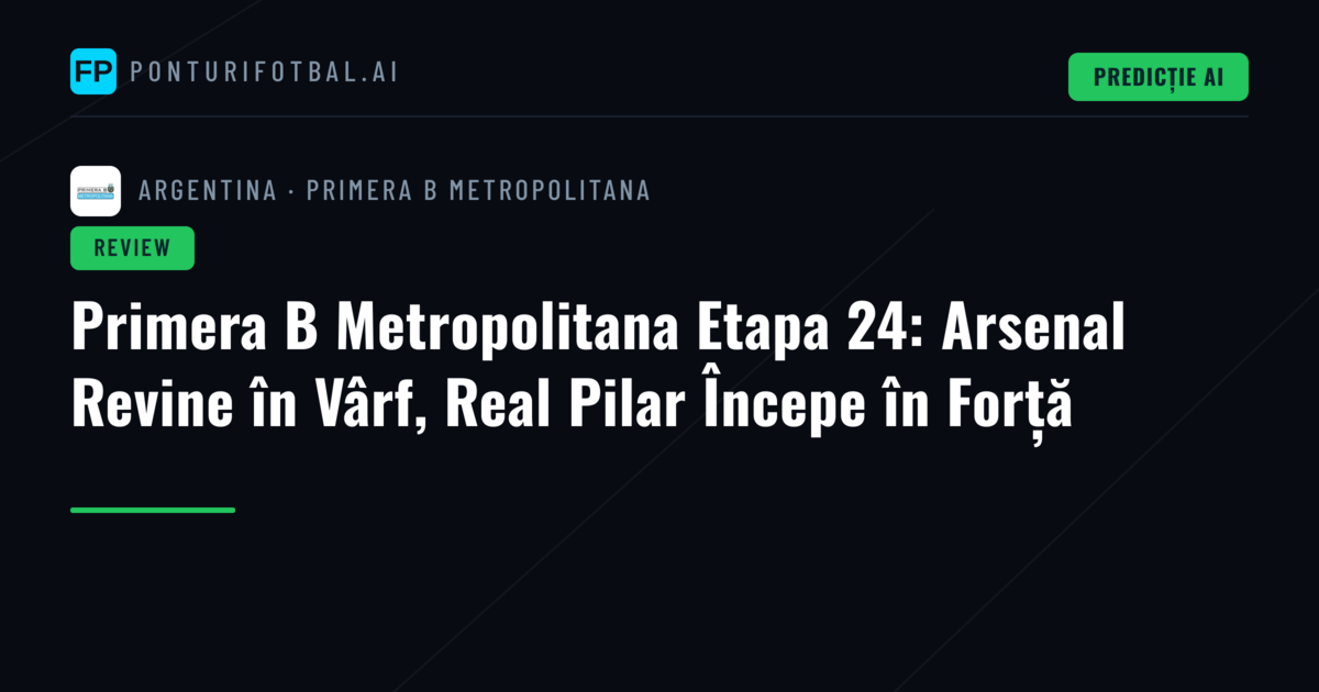 Primera B Metropolitana Etapa 24: Arsenal Revine în Vârf, Real Pilar Începe în Forță