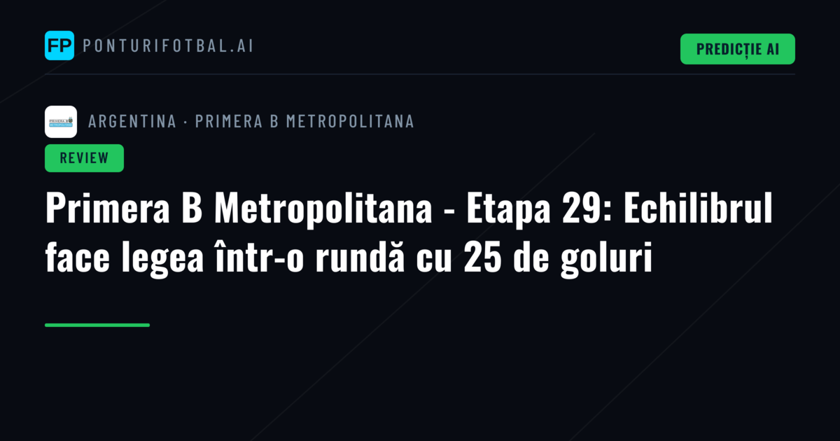 Primera B Metropolitana - Etapa 29: Echilibrul face legea într-o rundă cu 25 de goluri