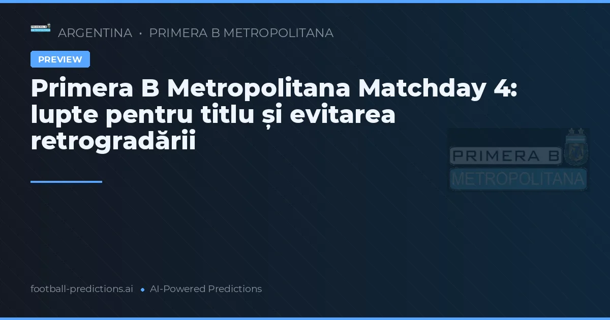 Primera B Metropolitana Matchday 4: lupte pentru titlu și evitarea retrogradării