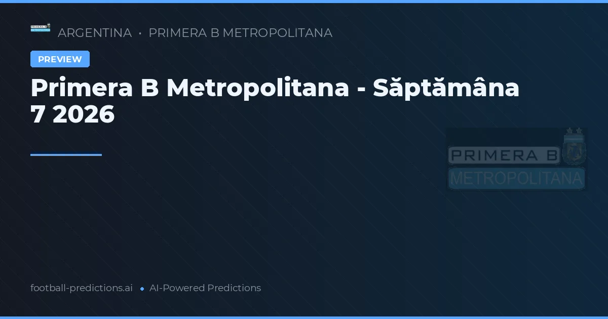 Primera B Metropolitana - Săptămâna 7 2026