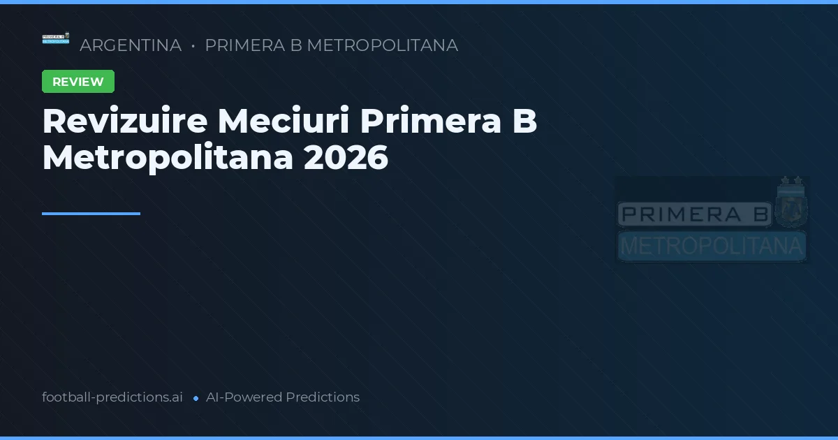 Revizuire Meciuri Primera B Metropolitana 2026