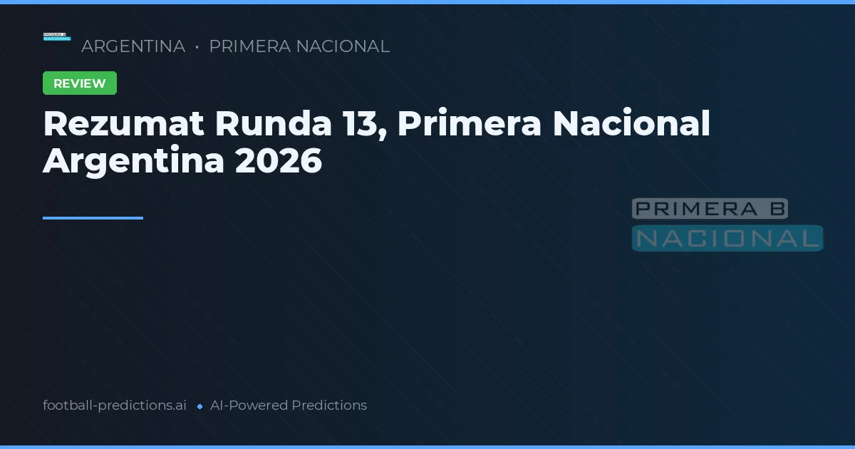 Rezumat Runda 13, Primera Nacional Argentina 2026
