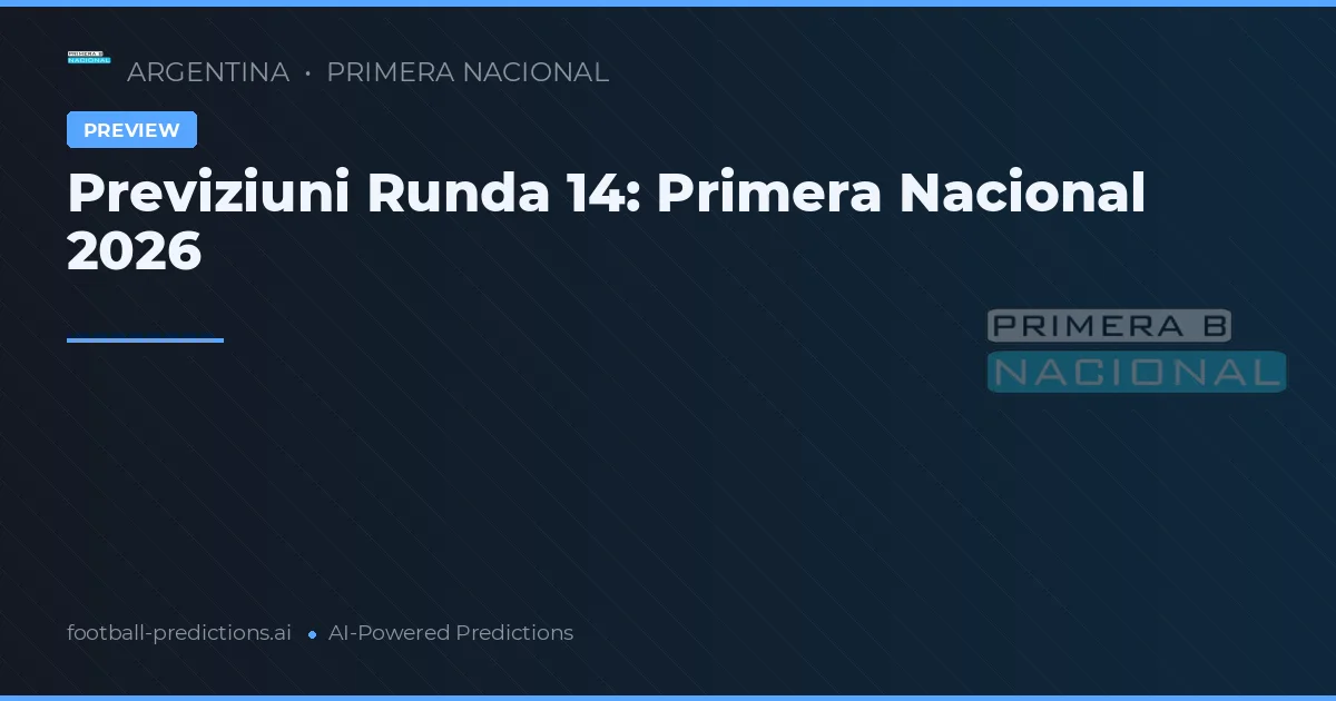 Previziuni Runda 14: Primera Nacional 2026