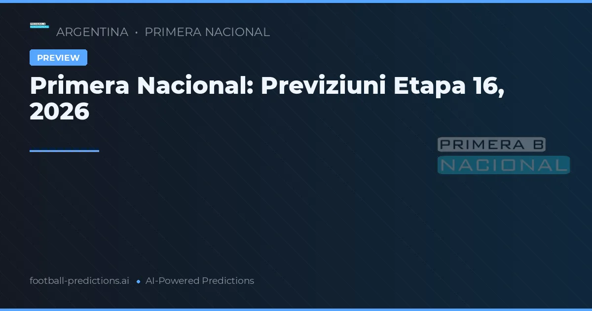 Primera Nacional: Previziuni Etapa 16, 2026